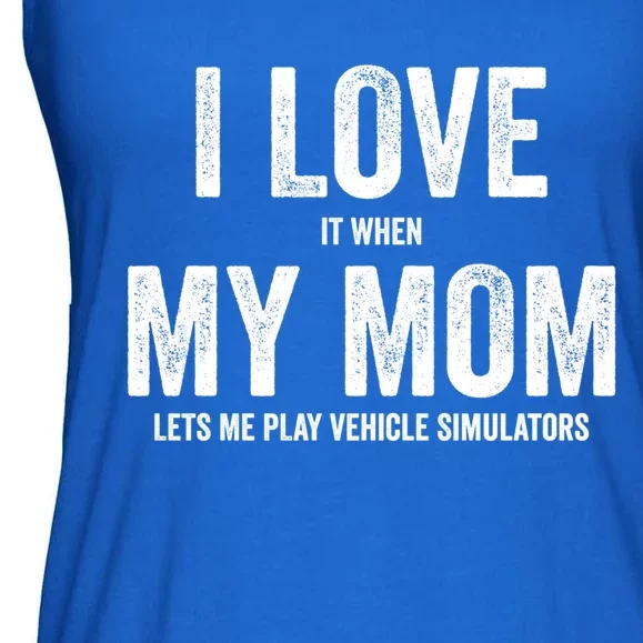 I Love It When My Mom Lets Me Play Simulator Games Meaningful Gift Ladies Essential Flowy Tank