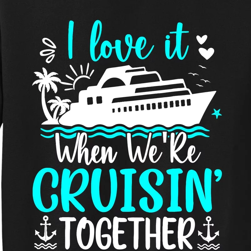 I Love It When We Are Cruisin Together Cruise Ship Lover Sweatshirt