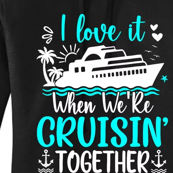 I Love It When We Are Cruisin Together Cruise Ship Lover Women's Pullover Hoodie