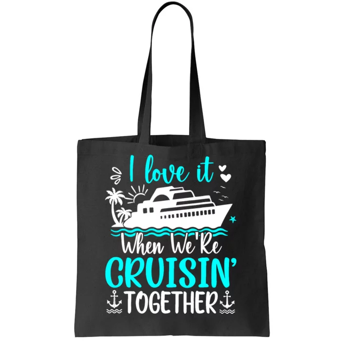 I Love It When We Are Cruisin Together Cruise Ship Lover Tote Bag