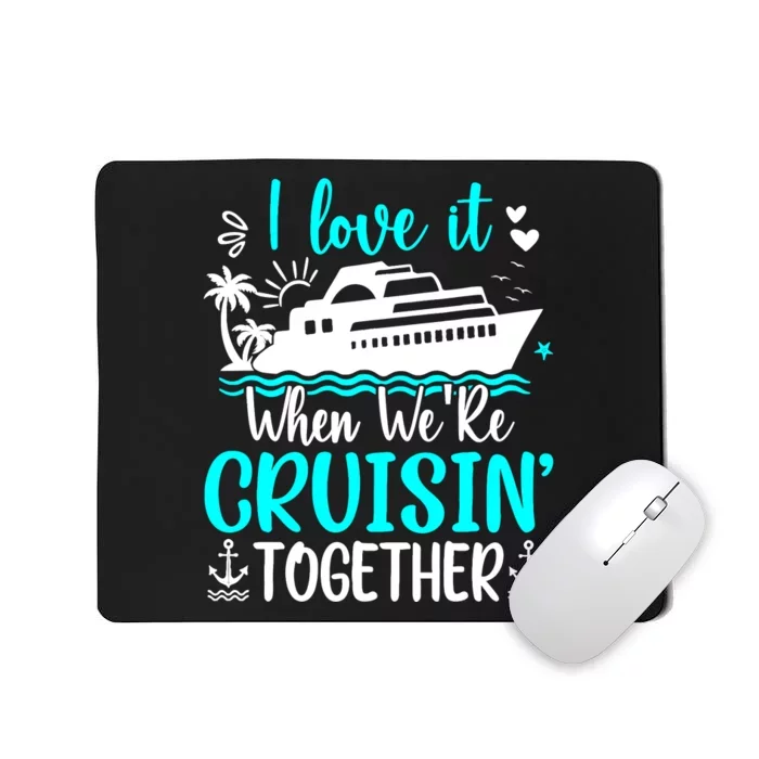 I Love It When We Are Cruisin Together Cruise Ship Lover Mousepad