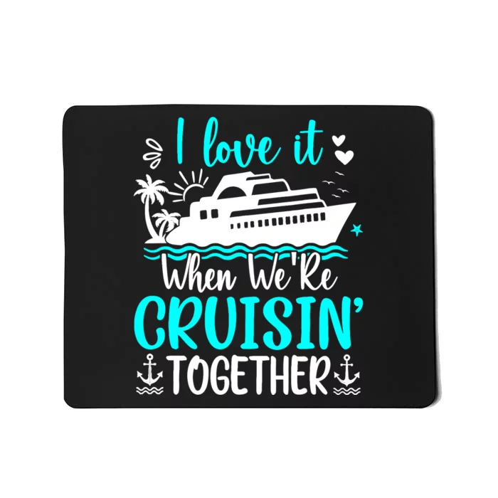 I Love It When We Are Cruisin Together Cruise Ship Lover Mousepad