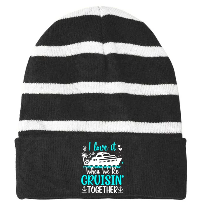 I Love It When We Are Cruisin Together Cruise Ship Lover Striped Beanie with Solid Band