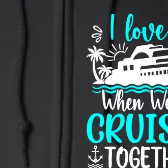 I Love It When We Are Cruisin Together Cruise Ship Lover Full Zip Hoodie