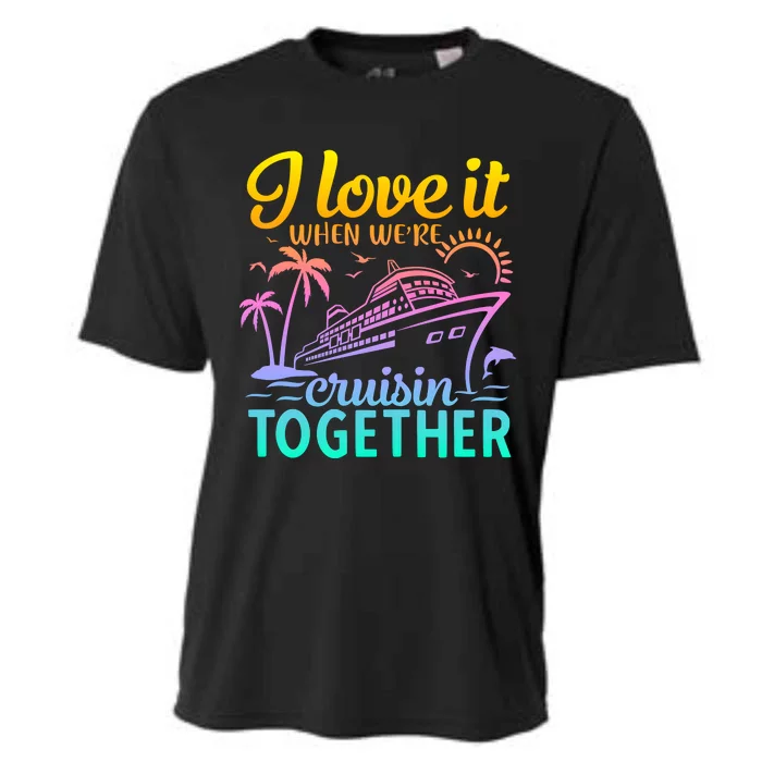 I Love It When WeRe Cruisin Together Matching Cruise Cooling Performance Crew T-Shirt