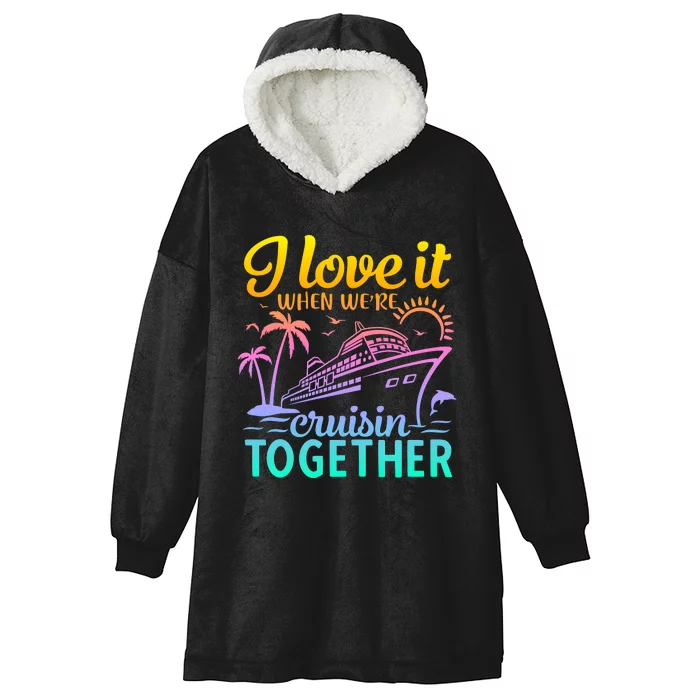 I Love It When WeRe Cruisin Together Matching Cruise Hooded Wearable Blanket