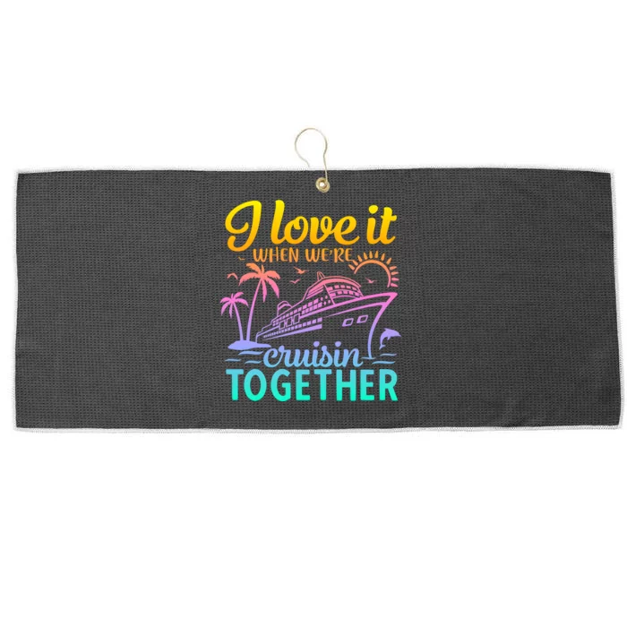 I Love It When WeRe Cruisin Together Matching Cruise Large Microfiber Waffle Golf Towel