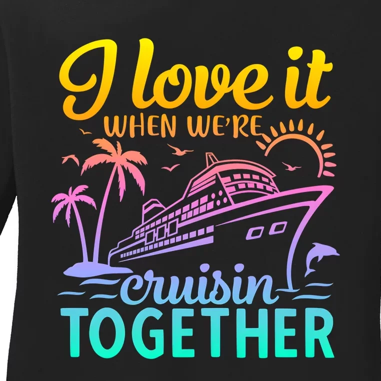 I Love It When WeRe Cruisin Together Matching Cruise Ladies Long Sleeve Shirt