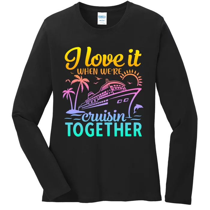 I Love It When WeRe Cruisin Together Matching Cruise Ladies Long Sleeve Shirt