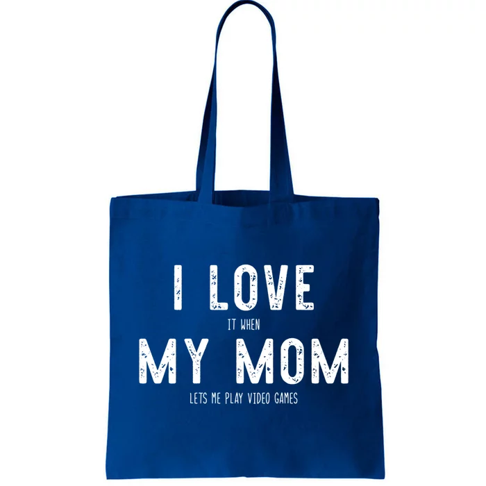 I Love It When My Mom Lets Me Play Video Games Funny Gamer Funny Gift Tote Bag