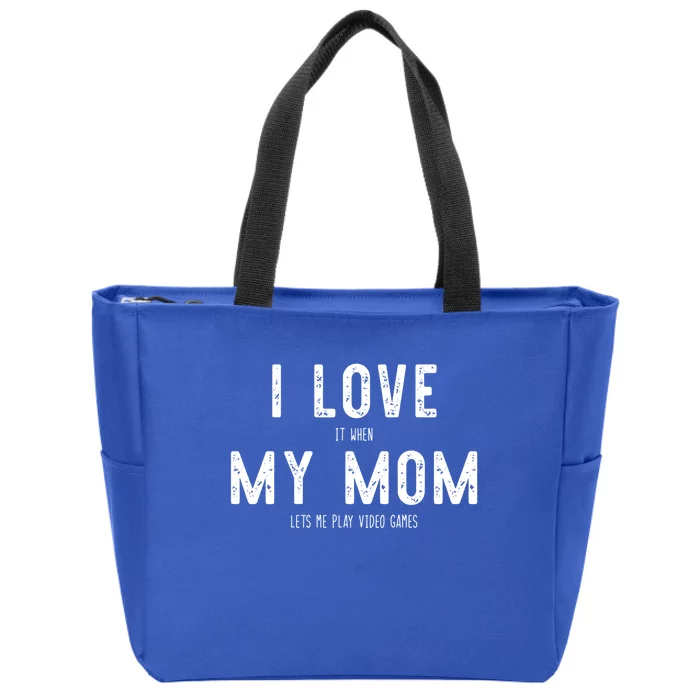 I Love It When My Mom Lets Me Play Video Games Funny Gamer Funny Gift Zip Tote Bag