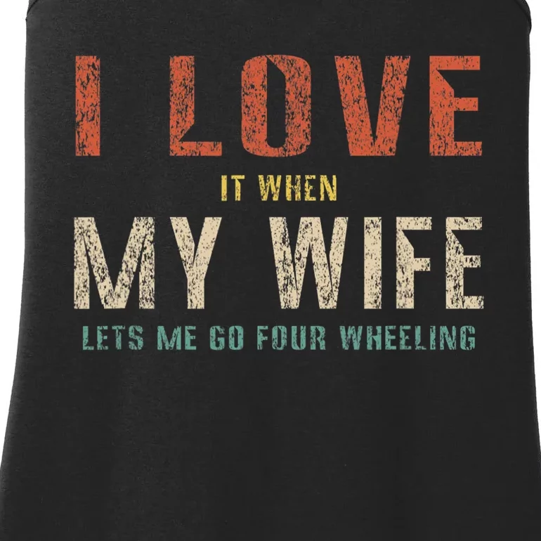 I Love It When My Wife Lets Me Go Four Wheeling Funny Retro Ladies Essential Tank