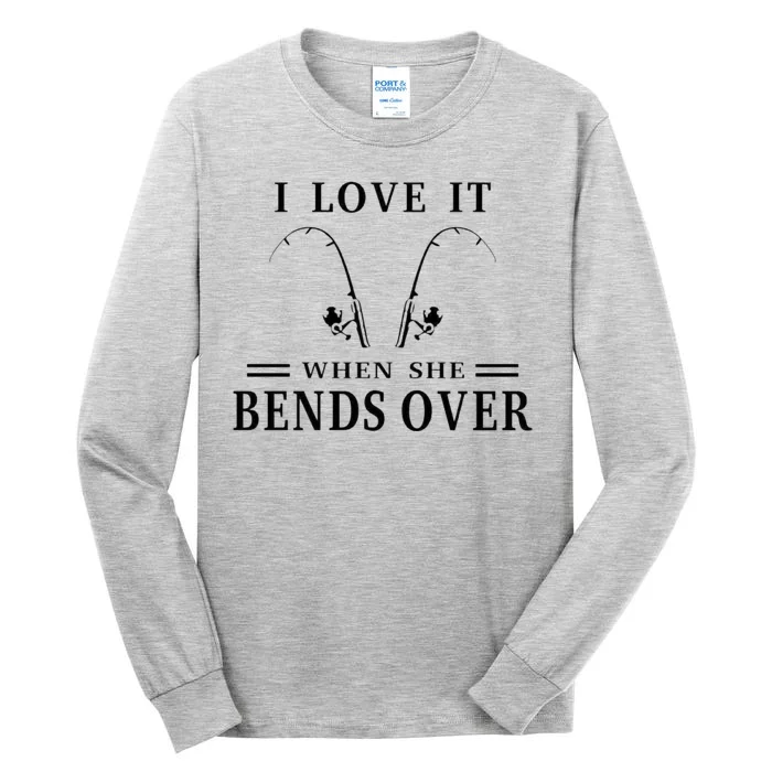 I Love It When She Bends Over Funny Fishing Tall Long Sleeve T-Shirt