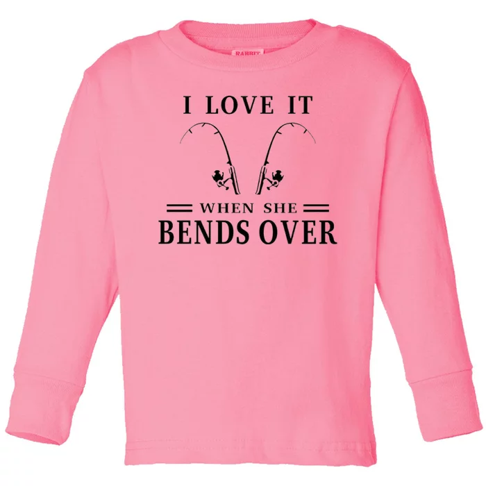 I Love It When She Bends Over Funny Fishing Toddler Long Sleeve Shirt