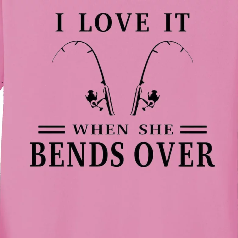 I Love It When She Bends Over Funny Fishing Kids Long Sleeve Shirt