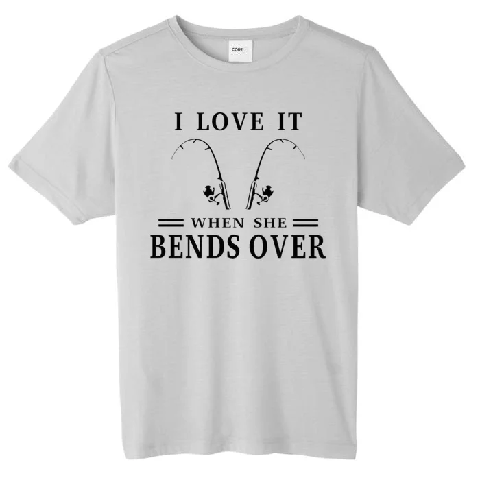 I Love It When She Bends Over Funny Fishing ChromaSoft Performance T-Shirt