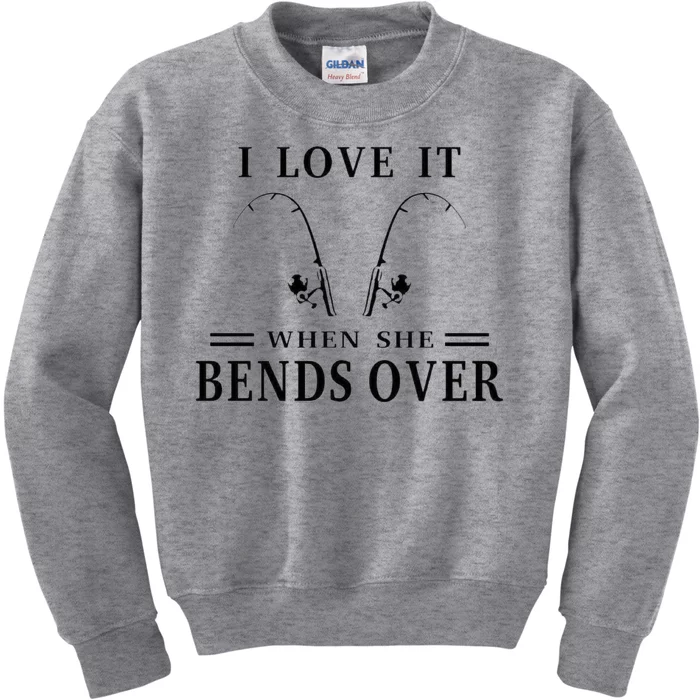 I Love It When She Bends Over Funny Fishing Kids Sweatshirt