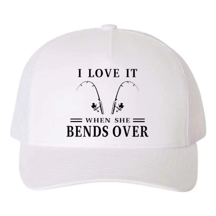 I Love It When She Bends Over Funny Fishing Yupoong Adult 5-Panel Trucker Hat