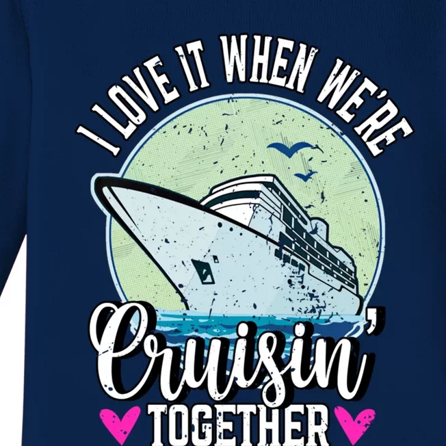 I Love It When Were Cruisin Together Boating Cruising Gift Baby Long Sleeve Bodysuit