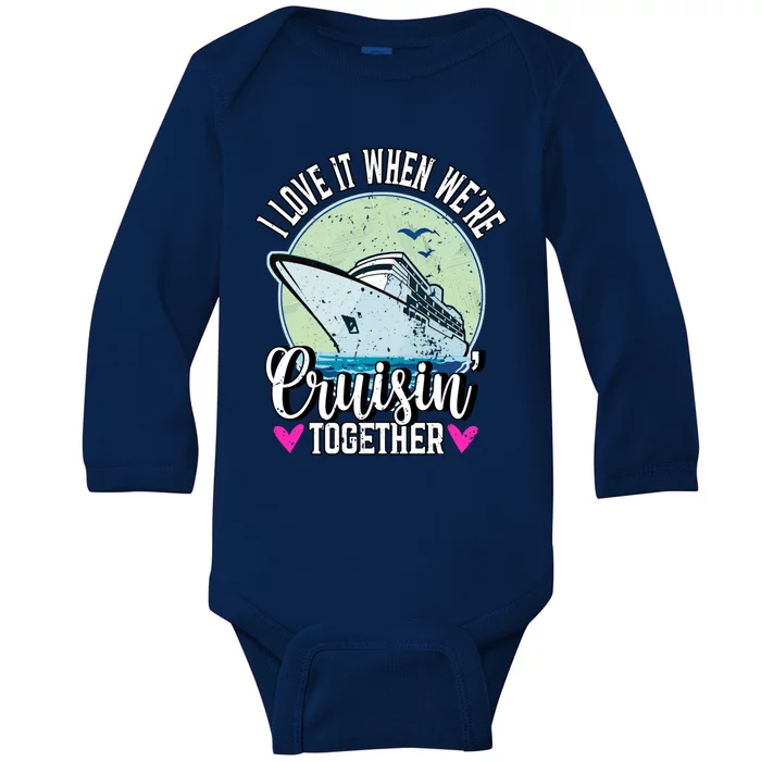 I Love It When Were Cruisin Together Boating Cruising Gift Baby Long Sleeve Bodysuit