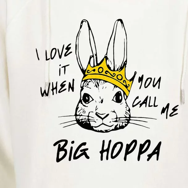 I Love It When You Call Me Big Hoppa Womens Funnel Neck Pullover Hood