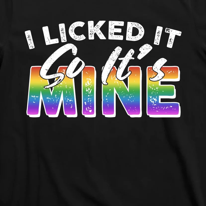 I Licked It So Its Mine Lgbt T-Shirt