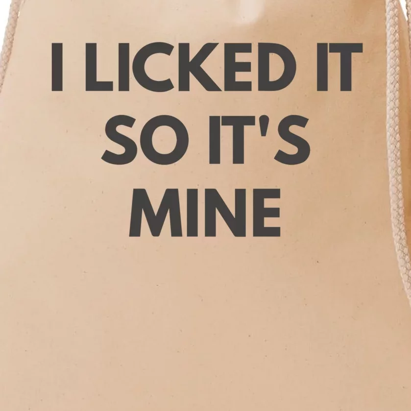 I Licked It So Its Mine Drawstring Bag