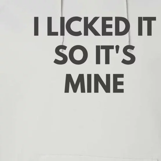 I Licked It So Its Mine Performance Fleece Hoodie