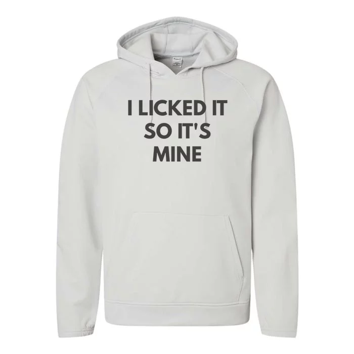 I Licked It So Its Mine Performance Fleece Hoodie