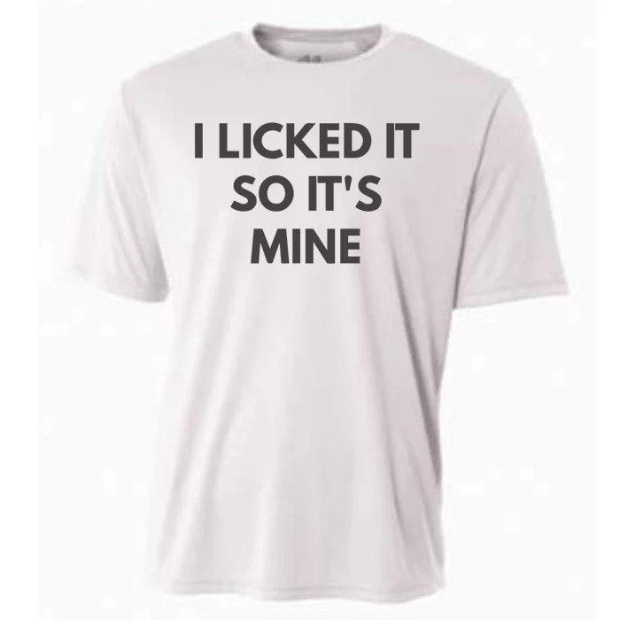 I Licked It So Its Mine Cooling Performance Crew T-Shirt