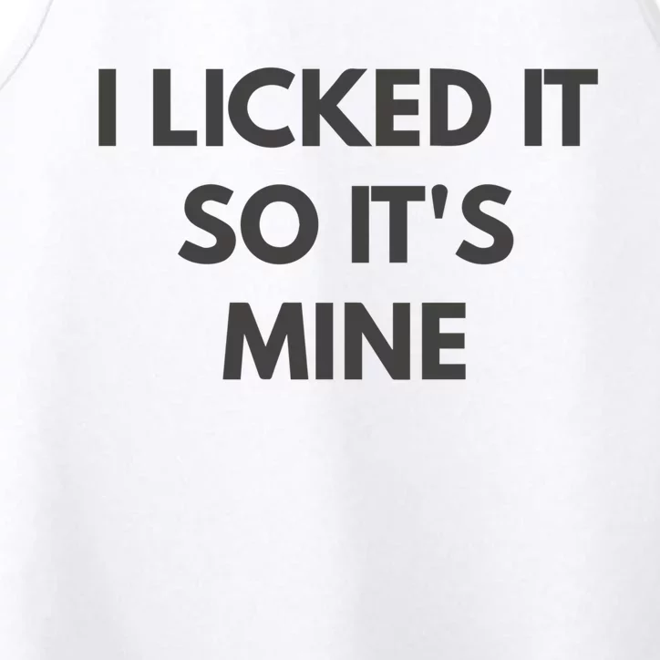 I Licked It So Its Mine Performance Tank