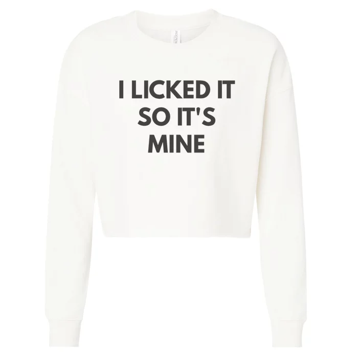 I Licked It So Its Mine Cropped Pullover Crew