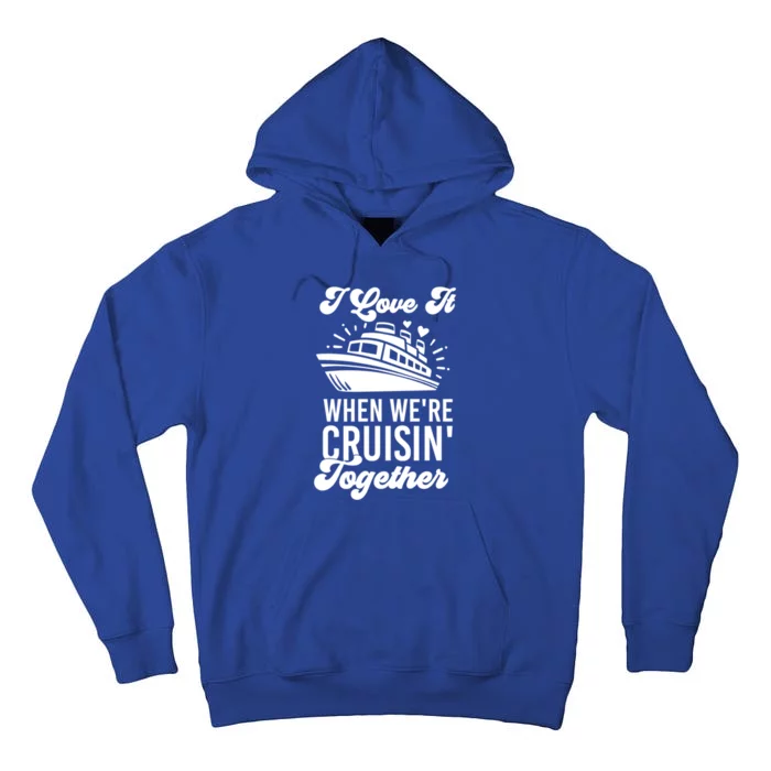 I Love It When Were Cruisin Together Family Trip Cruise Meaningful Gift Tall Hoodie