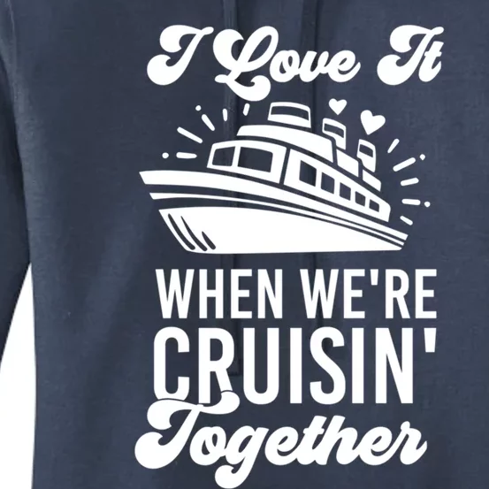 I Love It When Were Cruisin Together Family Trip Cruise Meaningful Gift Women's Pullover Hoodie