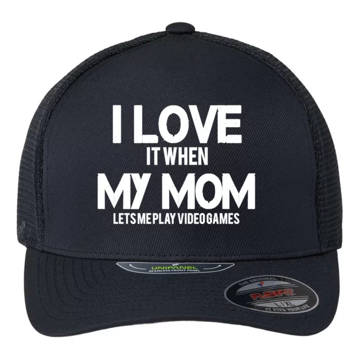 I Love It When My Mom Lets Me Play Video Games Funny Great Gift Flexfit Unipanel Trucker Cap