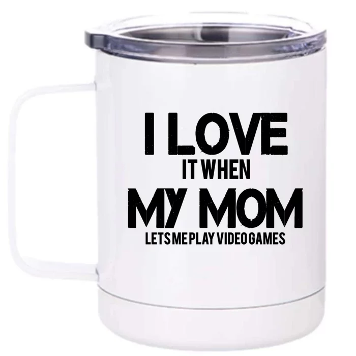 I Love It When My Mom Lets Me Play Video Games Funny Great Gift Front & Back 12oz Stainless Steel Tumbler Cup