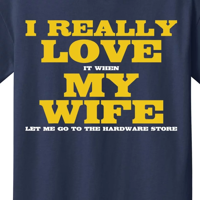 I Love It When My Wife Let Me Go To The Hardware Store Kids T-Shirt