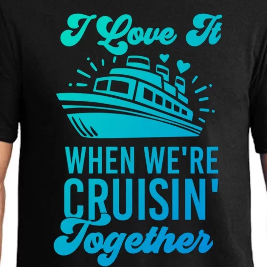 I Love It When Were Cruisin Together Family Trip Cruise Meaningful Gift Pajama Set