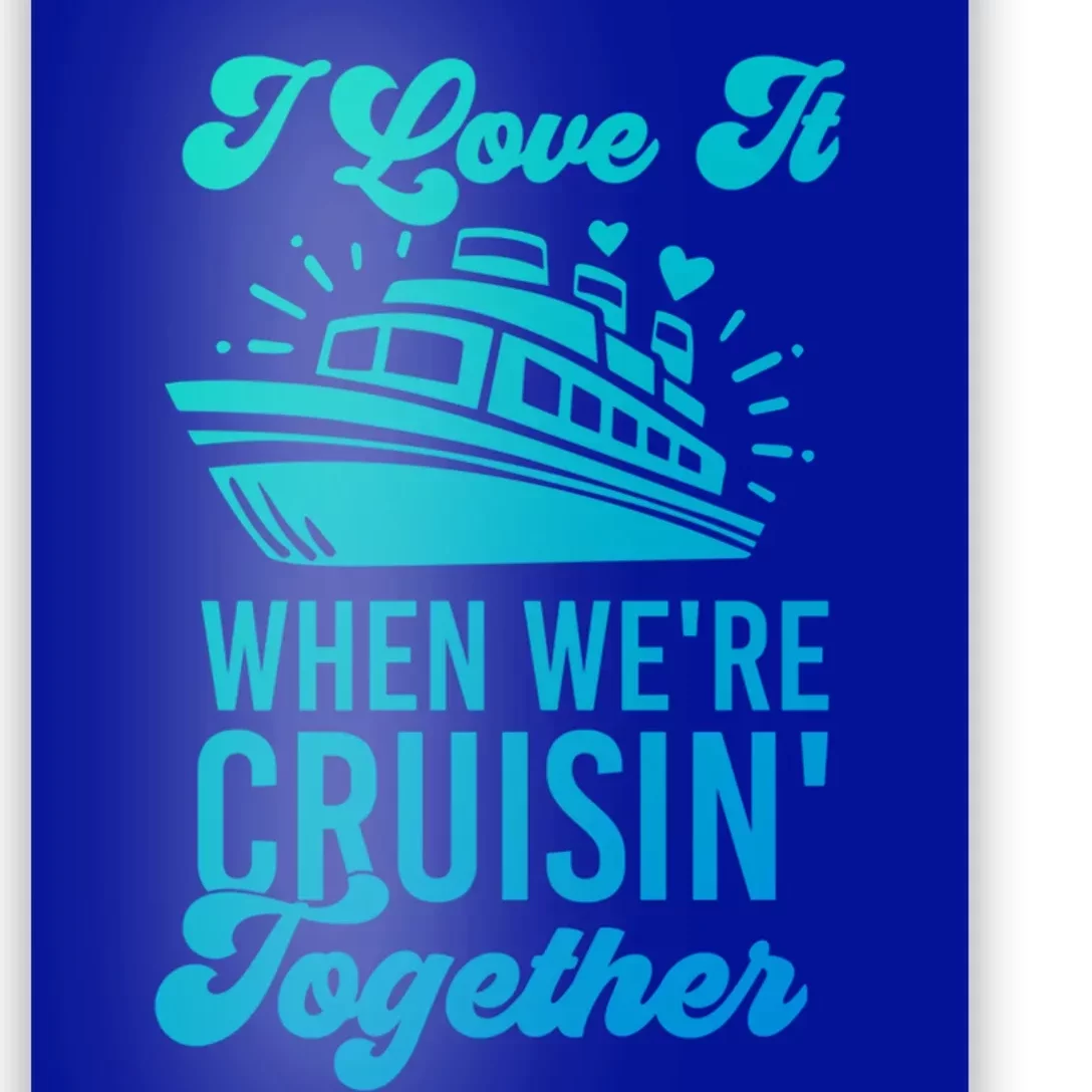 I Love It When Were Cruisin Together Family Trip Cruise Meaningful Gift Poster