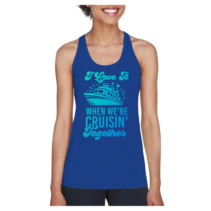 I Love It When Were Cruisin Together Family Trip Cruise Meaningful Gift Women's Racerback Tank