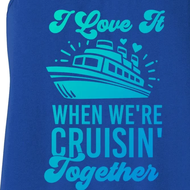 I Love It When Were Cruisin Together Family Trip Cruise Meaningful Gift Women's Racerback Tank