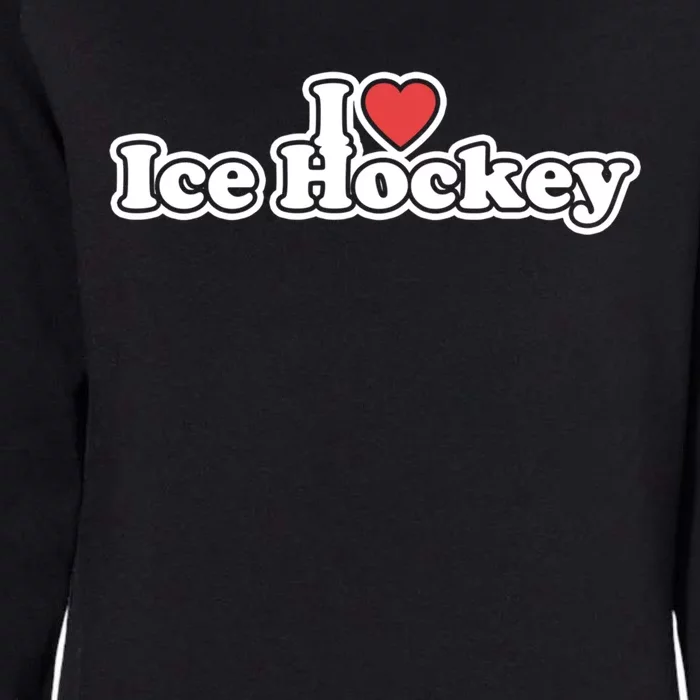 I Love Ice Hockey Gift Womens California Wash Sweatshirt