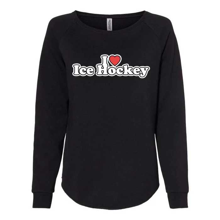 I Love Ice Hockey Gift Womens California Wash Sweatshirt