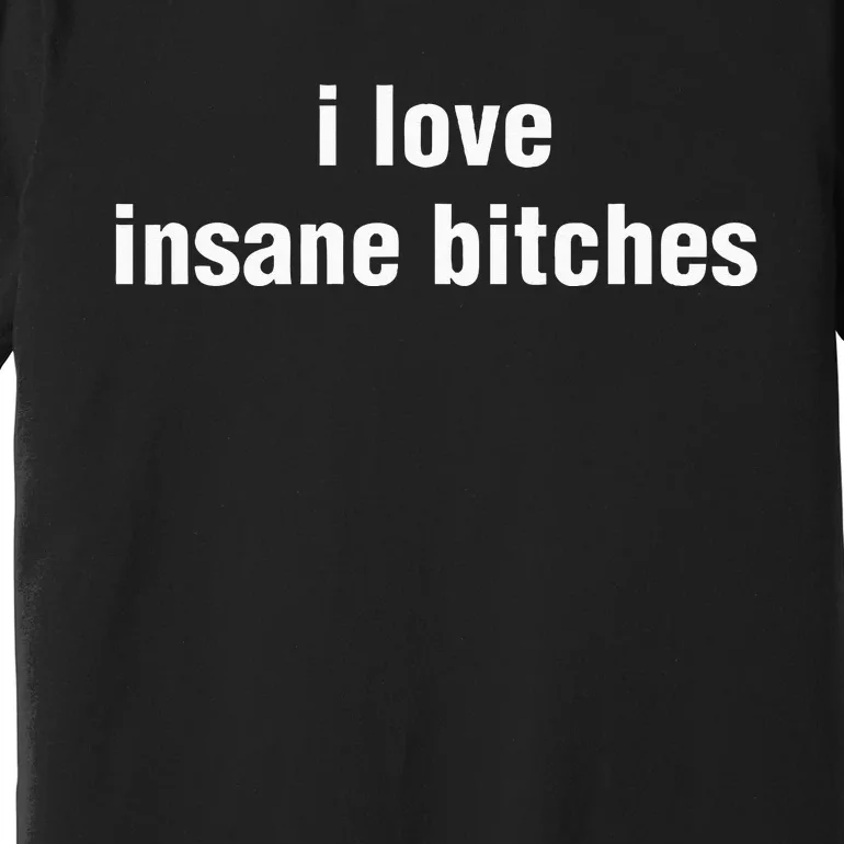 I Love Insane Bitches I Am Insane Couple Premium T-Shirt