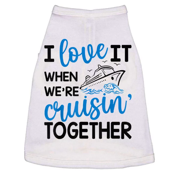 I Love It When Were Cruisin Together Meaningful Gift Doggie Tank