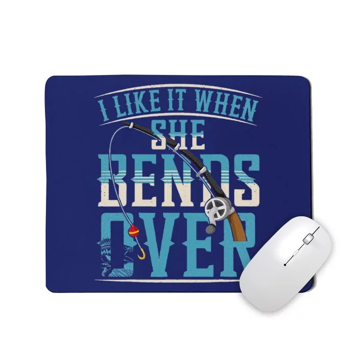 I Like It When She Bends Over Funny Fishing Lovers Mousepad