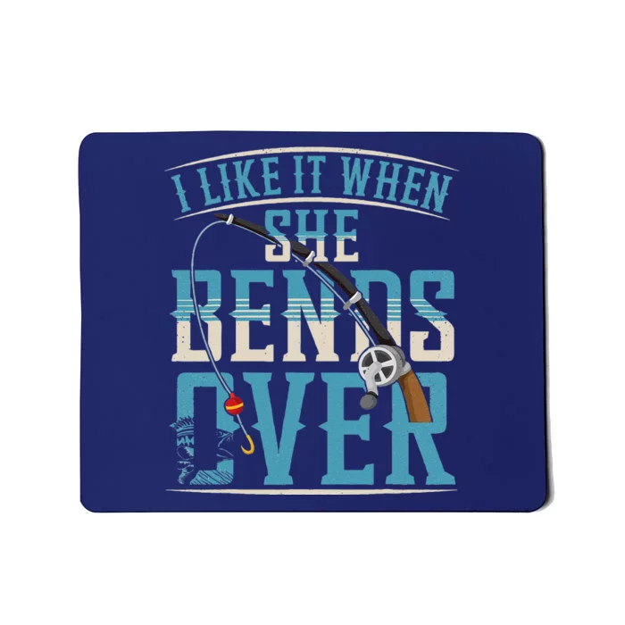 I Like It When She Bends Over Funny Fishing Lovers Mousepad