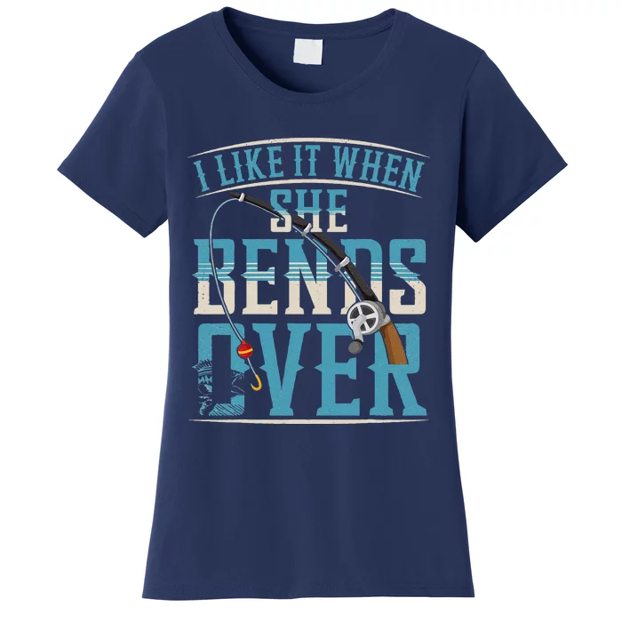 I Like It When She Bends Over Funny Fishing Lovers Women's T-Shirt