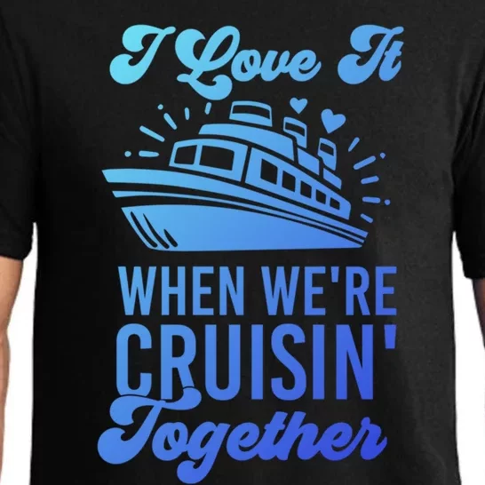 I Love It When Were Cruisin Together Family Trip Cruise Meaningful Gift Pajama Set