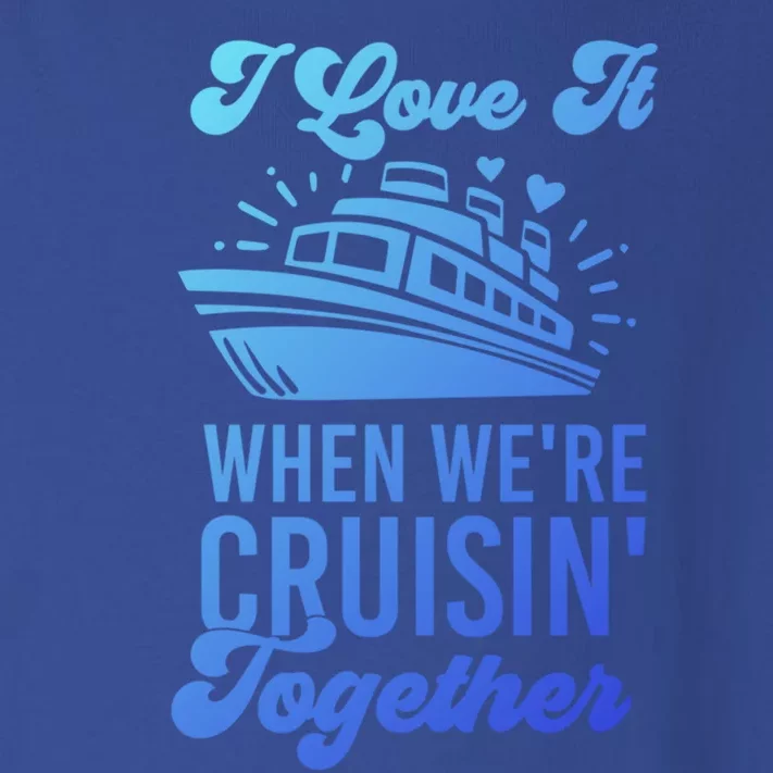 I Love It When Were Cruisin Together Family Trip Cruise Meaningful Gift Toddler Long Sleeve Shirt